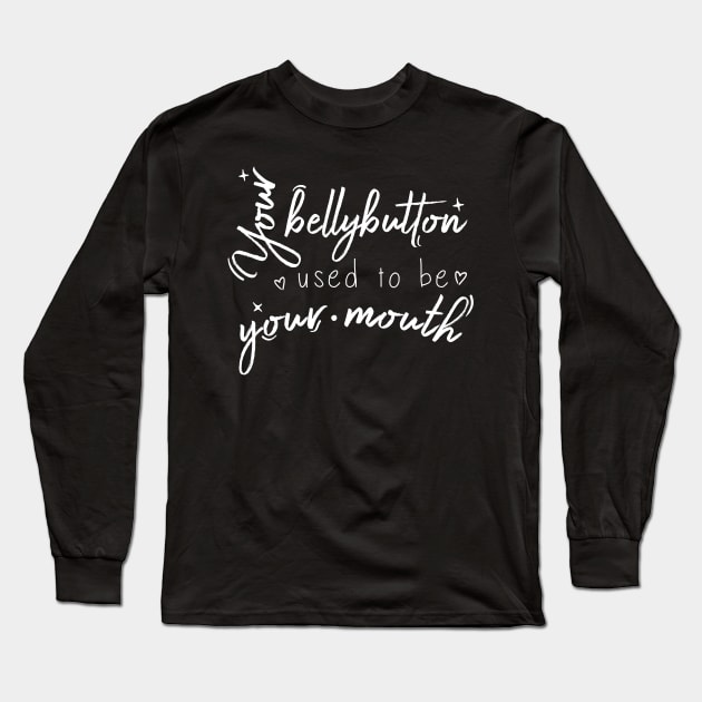 Your bellybutton used to be your mouth Long Sleeve T-Shirt by miamia